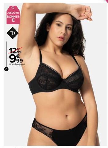 JUSQU'AU BONNET  E  m²  TEX  1299 999  Le soutien-gorge 