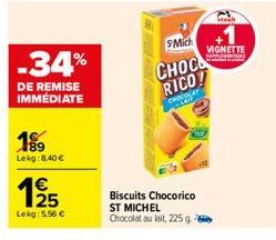 -34%  DE REMISE IMMEDIATE  189 Lekg: 8.40 €  25  Lekg: 5.56 €  Biscuits Chocorico ST MICHEL Chocolat au lait, 225 g -  SMich  CHOC  RICO!  CHOCOLAT  VIGNETTE  www  tash 