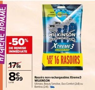 -50%  DE REMISE IMMEDIATE  1798  8.99  Le lot  NOUVEAU  WILKINSON SWORD  XTREME 3  GALTIMATE PLUR  LOT 16 RASOIRS  DE  Rasoirs non-rechargeables Xtreme3 WILKINSON Ultimate, Beauty Sensitive, Duo Comfo