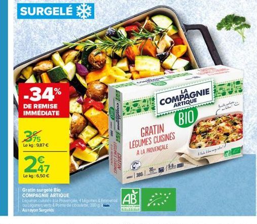 -34%  DE REMISE IMMÉDIATE  395  Le kg: 9,87 €  SURGELÉ  247  €  Le kg: 6,50 €  810-30 A  congest  LIGURES DESNO  GRATIN  Gratin surgelé Bio  COMPAGNIE ARTIQUE  Légumes cuminés à la Provencale, 4 Légum