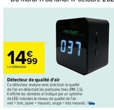 14.99  Le detectour  Détecteur de qualité d'air  Ce détecteur analyse avec précision la qualité de l'air en détectant les particules fines (PM2,5) Il affiche les données et indique par un système de L