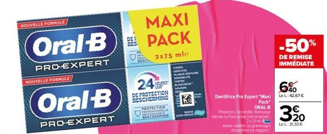 NOUVELLE FORMULE  NOUVELLE FORMULE  Oral-B  PRO-EXPERT  Oral-B  PROEXPERT  HO PROF BESCH  MAXI  BEPACK  2x75 mle  24  DE PROTECTION BESCHERMING  PROTECTION  CAMES GENCIVES PLAGUE DENTAIRE  SENSIBILITE