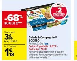 -68%  SUR LE 2 ME  Vendu seul  39  Le kg: 1153 €  Le 2 produ  198  Sodebo  Salade Congr  THON-Sidebo  2  VIGNETTES  SUPREMEMANES  Salade & Compagnie SODEBO  Stach  Antibes, 320g.  Soit les 2 produits: