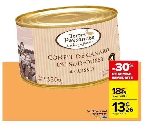 poids  e  $1350g  terres paysannes  les productos de torre an  confit de canard  du  sud-ouest 4 cuisses  poids o  confit de canard delpeyrat 135 kg.  -30%  de remise immédiate  1895  le kg: 14,04 €  