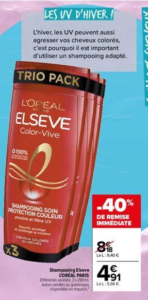 TRIO PACK  LES UV D'HIVER!  L'hiver, les UV peuvent aussi agresser vos cheveux colorés, c'est pourquoi il est important d'utiliser un shampooing adapté.  L'OPEAL  15  ELSEVE  Color-Vive  0 100%  2  SH