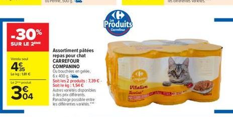 -30%  SUR LE 2 ME  Vendu seul  495  Lekg: 181 €  Le 2 produ  304  Assortiment pâtées repas pour chat CARREFOUR  COMPANINO  Ou bouchées en gelée,  6x 400 g  Soit les 2 produits: 7,39 € - Soit le kg: 1,