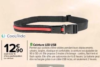 CoolRide  12%  dont 0,02 € d'éco-participation La conture  B Ceinture LED USB  Permet aux cyclistes d'être visibles pendant leurs déplacements urbains Légère, élastique et confortable, la ceinture est