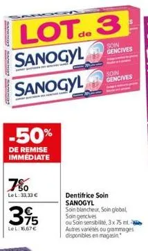 sapins sans sanchis  lot. 3  sanogyl  sanogyl  -50%  de remise immédiate  7%  le l: 33,33 €  €  75  lel: 16,67€  de  soin gencives  dentifrice soin sanogyl  soin gencives  soin blancheur, soin global 