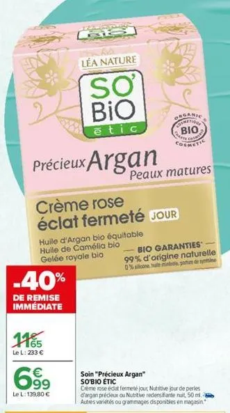 précieux argan  -40%  de remise immédiate  léa nature  sơ bio  ētic  crème rose éclat fermeté jour  huile d'argan bio équitable huile de camélia bio gelée royale bio  1165  le l: 233 €  699  le l: 139