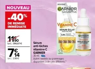 nouveau  -40%  de remise immédiate  1150  le l: 396,67 €  7€  le l: 238 €  nouveau  garnier skinactive  vitamine c  serum eclat anttaches 1.5%  sérum  anti-tâches  vitamine c  garnier  30 ml  autres v