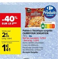 -40%  SUR LE 2 ME  Vendu soul  295  Lekg: 3.13 €  Le 2 produt  141  POLLET ASIATIQUE  Produits  Carrefour  NUTRI-SCORE  DE  Poêlée à l'Asiatique surgelée CARREFOUR SENSATION 750 g  Soit les 2 produits