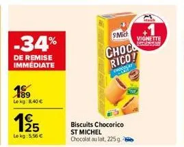 -34%  de remise immédiate  14189 le kg: 8,40 €  €  19/5  le kg: 5,56 €  smich  choc  rico!  chocolat  biscuits chocorico st michel chocolat au lat, 225 g. -  vignette 