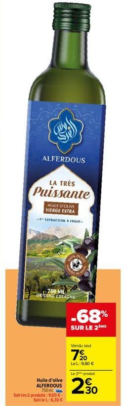 ALFERDOUS  LA TRÈS  Puissante  HUILE D'OLIVE VIERGE EXTRA  -1 EXTRACTION À FROID- Huile d'olive ALFERDOUS 750ml  Soit les 2 produits: 9,50 €-Soit le L: 6,33 €  100%  750 ML  ORIGINE ESPAGNE  OLIVES  P