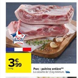 VECES!  399  Lokg  Porc: poitrine entière La caissette de 1,5 kg minimum  