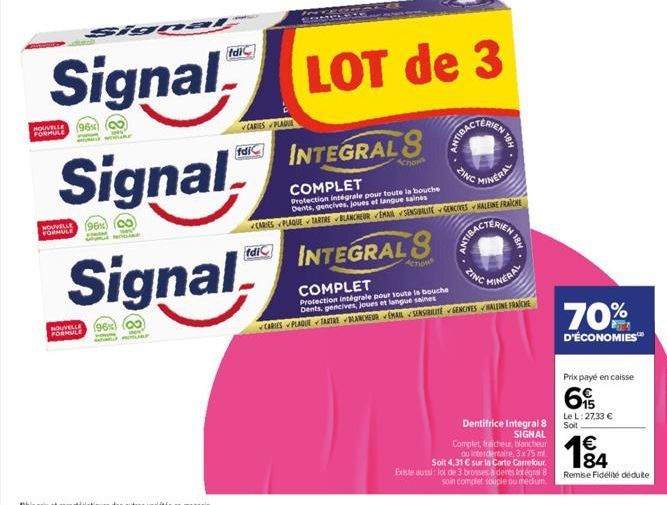 HOUVELLE FORMULE  (96%)  NOUVELLE (96%) FORMULE  NOWELLE FORMULE  Idi  Signal  Signal  (96) (00  fdi  CARES PLADIE  Signal LOT de 3  INTEGRAL STREA  COMPLET  Protection intégrale pour toute la bouche 