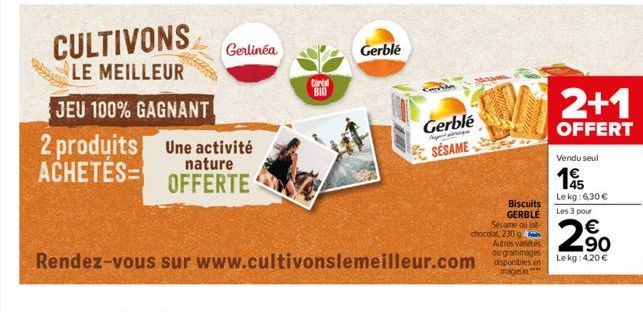 2 produits ACHETES=  CULTIVONS  LE MEILLEUR  JEU 100% GAGNANT  Gerlinéa  Une activité  nature OFFERTE  Cintal  BIO  Gerblé  ma  Gerblé  Agent que  SESAME  Biscuits GERBLE Sesome ou lat chocolat, 230 g