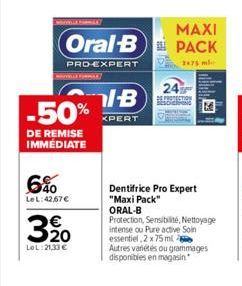 NOGLEPARAK  -50%  DE REMISE IMMÉDIATE  6%  Le L:42,67 €  320  €  LOL:21,33 €  MAXI  Oral-B PACK  PRO-EXPERT  IB BEPROTECTION  XPERT  Dentifrice Pro Expert "Maxi Pack" ORAL-B  Protection, Sensibilité, 