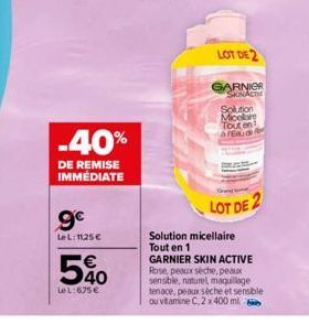 -40%  DE REMISE IMMEDIATE  9€  Le L:1125 €  50  Le L:675 €  LOT DE 2  GARNIER SKINACTM  Solution Micelar Tout en ATERO  LOT DE 2  Solution micellaire Tout en 1  GARNIER SKIN ACTIVE Rose, peaux sèche, 