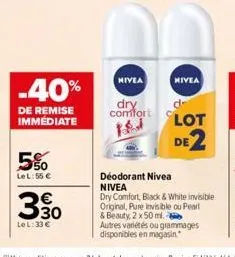 -40%  de remise immédiate  5%  le l:55 €  3,30  le l:33€  nivea  nivea  dry comfort lot de 2  déodorant nivea nivea  dry comfort, black & white invisible original, pure invisible ou pearl & beauty, 2 