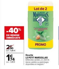 -40%  DE REMISE IMMÉDIATE  2%  LeL: 5.80 €  114  €  LOL:348 €  Lot de 2  PETIT  MARSEILLAIS  LAIT D'AMANDE DOUCE  Douche  LE PETIT MARSEILLAIS Différentes variétés, 2x 250 ml. Autres variétés ou gramm