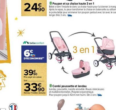 €  24.⁹0 490  bebeconfort  6  D'ÉCONOMIES  39%  Prix payé encaisse Soit  33%  Remise Fickte docuite  Poupon et sa chaise haute 3 en 1  Bébé a faim! Instale-le dans sa chaise haute pour lui donner à ma