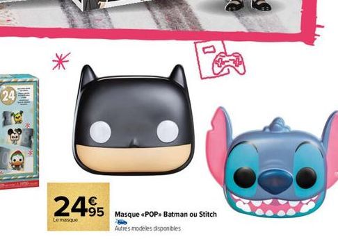 24  a 8  P  2495 Masque «POP » Batman ou Stitch  Le masque  Autres modeles disponibles 