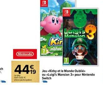 Nintendo  €  44.99  19  Le jou don't 0.02 € d'éco-participation  Kir  monde  Durgis  Mansion.  Jeu «Kirby et le Monde Oublié ou «Luigi's Mansion 3» pour Nintendo  Switch 