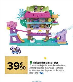 Rolla  Maison dans les arbres  13 espaces de jeu incluant des animations, 90 2 micro figurines, 4 animaux, 1 véhicule  39%  et 10 accessoires disposés sur 4 niveaux Dès 4 ans.  