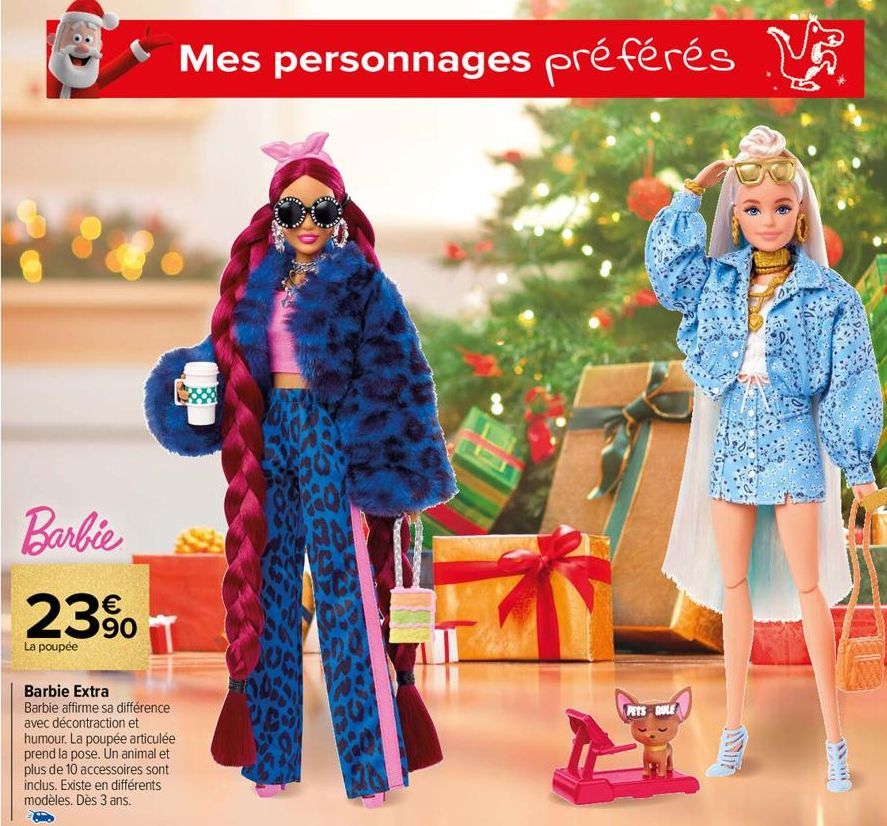 * Mes personnages préférés  Barbie  23%  La poupée  Barbie Extra Barbie affirme sa différence avec décontraction et humour. La poupée articulée prend la pose. Un animal et plus de 10 accessoires sont 