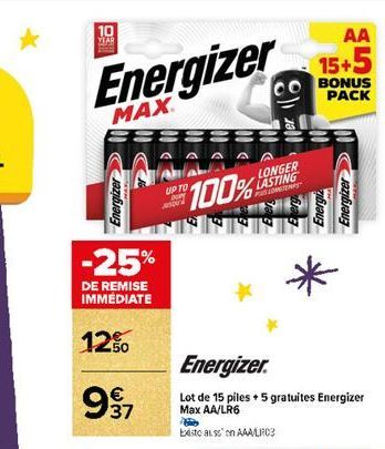 10 MAR  Energizer  MAX  Energizer  -25%  DE REMISE IMMEDIATE  12%  €  937  UP TO  100% FRE  LONGER LASTING  PAS LONGTEMPS"  Energizer.  Lot de 15 piles +5 gratuites Energizer  Max AA/LR6  beste also o