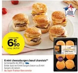 labarque  6.9⁰  lokg: 28.75 €  6 mini cheeseburgers boeuf charolais la barquette de 240 g  existe aussi en 6 mini burgers bacon ou 6 mini  burgers de saison  au rayon traiteur libre-service 