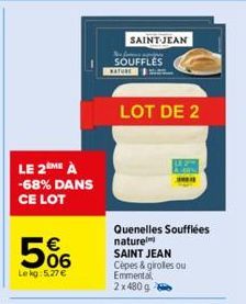 LE 2ME À -68% DANS CE LOT  €  06  Le kg: 5.27 €  SAINT-JEAN  The former moders  SOUFFLES  NATURE  LOT DE 2  Quenelles Soufflées naturel  SAINT JEAN  Cèpes & girolles ou Emmental, 2 x 480 g 