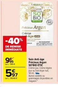 995  le l: 199 €  -40%  de remise immédiate  597  le l: 119,40 €  lea nature  so bio  précieux argan  crème -age tour  soin anti-age précieux argan so'bio étic  creme jour, crème légère jour ou soin l