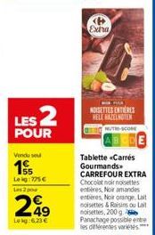 LES 2  POUR  Vendu se  15  Leig:775€ Les 2 po  249  Lokg:6,23 €  Extra  NOISETTES ENTIERES HELE HAZELNOTEN NUTRI-SCORE  Tablette «Carrés Gourmands CARREFOUR EXTRA Chocolat noir noisettes entières, Noi