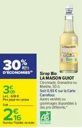 300  lel: 638 € px payé en caisse sot  296  rome facte de  30%  d'economies sirop bio  a bie  la maison guiot citronnade, grenadine ou merthe, 50 d  soit 0,93 € sur la carte carrefour autres variétés 