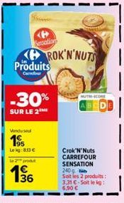 Sercations  Produits Carrefour  -30%  SUR LE 2  Vendusel  195  Le kg: 813 €  le 2 produt  36  ROK'N'NUTS  HUTNI-SCORE  Crok'N' Nuts CARREFOUR SENSATION 240g Soit les 2 produits: 3,31 €-Soit le kg: 6,9