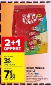 2+1  OFFERT  Venduse  3%  365  Lekg: 15.35€  Les 3 po  730  Le kg: 1000 €  MIX  Kit Kat Mini Mix NESTLÉ  240,9 g Autres variés ou grammages disponibles en magasin 
