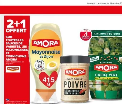 2+1  offert  sur toutes les sauces de variétés, les mayonnaises  et  cornichons amora  selon disponibilités en magasin  amora  amora  mayonnaise de dijon  100%  plus fring  415 g  vignette  amora  sau