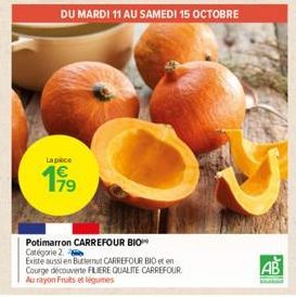 Lapece  199  DU MARDI 11 AU SAMEDI 15 OCTOBRE  Potimarron CARREFOUR BIO Catégorie 2.  Existe aussi en Butternut CARREFOUR BIO et en Courge découverte FLERE QUALITE CARREFOUR  Au rayon Fruits et légume