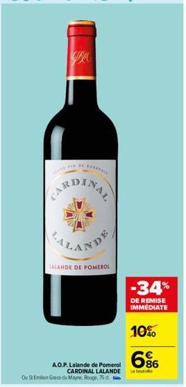 CPU  AND IN SE KOREA  LALANDE DE POMEROL  A.O.P. Lalande de Pomerol CARDINAL LALANDE La bout Ou St Emilion Grace du Mayne, Rouge, 75 d.  -34%  DE REMISE IMMEDIATE  10% 686 