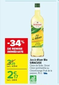 -34%  DE REMISE IMMÉDIATE  29 LeL: 4,70€  € 17  LeL: 3.10€  siracuse  Jus diluer  Jus à diluer Bio SIRACUSE Citron de Sicile, Citron Citron vertimenthe ou Citron Orange Fruit de la passion, 70 cl 