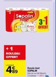 sepalin  max  +1 rouleau offert  lepaquet  4.89  3+1  offert  essuie-tout sopalin décoré ou u absorb 3 rouleaux 1 offerta 