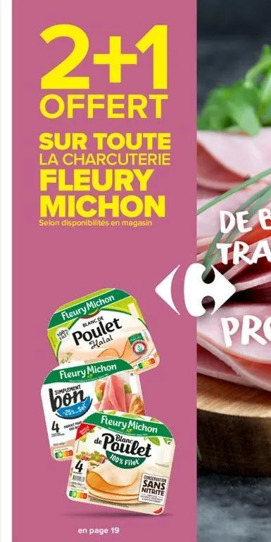 2+1  offert  sur toute la charcuterie  fleury michon  selon disponibilités en magasin  fleury michon  blanc de  poulet halal  fleury michon  simplement  bon  -25% se  fleury michon  blan  de poulet  1