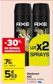 7%  Lel: 1975 €  -30%  DE REMISE IMMEDIATE  553  LeL:1183€  AXE AXE  LOTX2  SPRAYS  Déodorant AXE Différentes és 2x200ml 