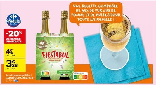 Produits  Carrefour  -20%  DE REMISE IMMÉDIATE  4%  LeL:2,73 €  328  LeL: 219 €  Jus de pomme pétillant CARREFOUR SENSATION 2x75 c  Sensation  FIESTABUL  POMPETILLANT END APPELEAP  UNE RECETTE COMPOSÉ