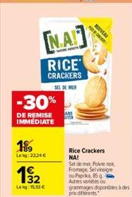 -30%  DE REMISE IMMEDIATE  189  Leg 22,24 €  [NA]  RICE  CRACKERS  SEL DE MER  Lekg: 15,53 €  ARS UTEN  NOUVEAU  Rice Crackers NA!  Sel de mer, Polve no Fromage, Selvinaigre ou Paprika, 85 g Autres va