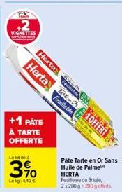 VIGNETTES  +1 PATE À TARTE OFFERTE  Le lot de 3  3,70  Lekg: 4,40 €  Feuilete  Herta  Herta 10FFERT  2  Feuilletée  Fe 