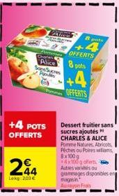 Alice  +4 POTS OFFERTS  244  Lekg: 200 €  Sans Sucres P  S  Ales  Postures OFFERTS  Chates  B pots  4  8 pots  +4  OFFERTS  Dessert fruitier sans sucres ajoutés CHARLES & ALICE Pomme Natures, Abricots