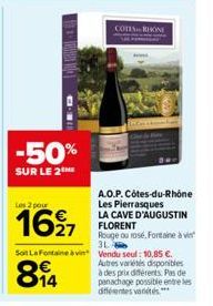 -50%  SUR LE 2  Les 2 pour  1697  27  COTES RHONE  A.O.P. Côtes-du-Rhône Les Pierrasques LA CAVE D'AUGUSTIN FLORENT Rouge ou rosé, Fontaine à vin 3L  Sol La Fontaine à vin Vendu seul: 10,85 €. Autres 