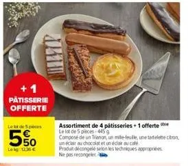 4311  +1 patisserie offerte  le lot de 5 pieces  5%  le kg: 12.36 €  assortiment de 4 patisseries + 1 offerte le lot de 5 pieces-4459  compose de un trianon, un mille-feuille, une tartelette citron, u